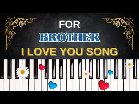 For BROTHER – I Love You Song | I Love You, Brother
