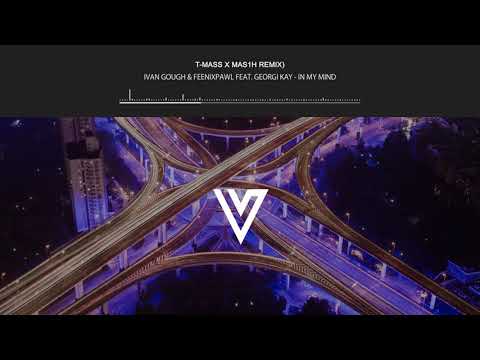 Ivan Gough & Feenixpawl feat. Georgi Kay - In My Mind (T-Mass x Mas1h Remix)