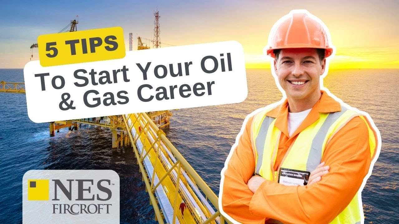 5 Tips To Start Your Oil & Gas Career | NES Fircroft