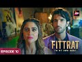 She is my need But You are my love | Fitrat Full Ep 10 | Krystle D'Souza | Watch Now