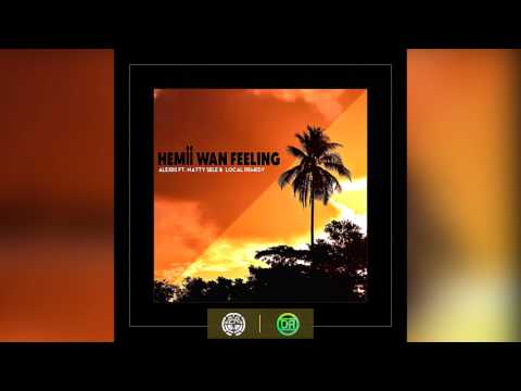 Alexiis - Hemii wan Feeling (ft. Natty Sele & LOCAL REMEDY)