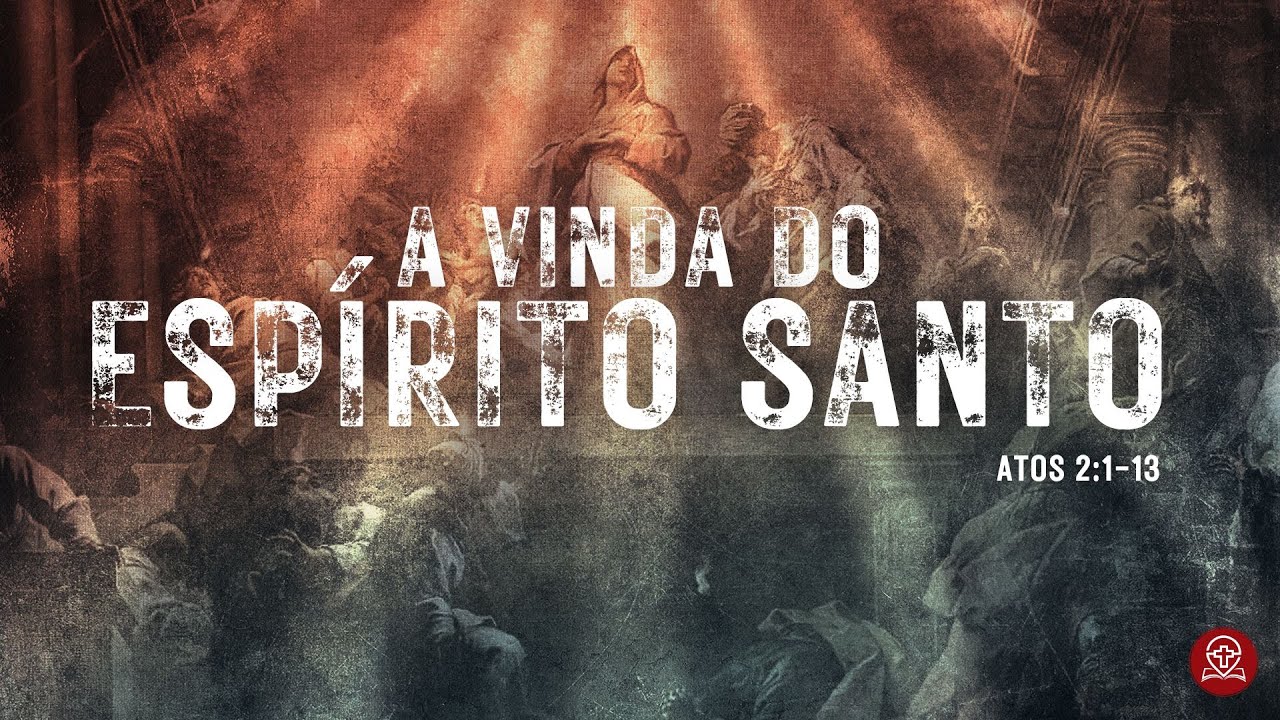 Atos 2:1-13 - A Vinda do Espírito Santo