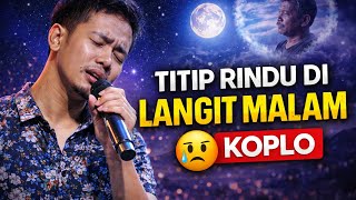 Download lagu Dangdut Galau Koplo Terbaru – Titip Rindu di Langit Malam (Lagu Sedih Menyentuh Hati) mp3 Download lagu Dangdut Galau Koplo Terbaru – Titip Rindu di Langit Malam (Lagu Sedih Menyentuh Hati) mp3