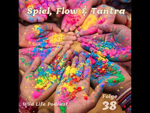 Folge 38 – Spiel, Flow & Tantra