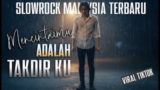Download lagu Mencintaimu Adalah Takdirku – Slowrock Malaysia Penuh Cinta & Rindu mp3
