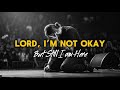 Lord I M Not Okay But I M Still Here Worship Song For Healing Prayer Holy Groove