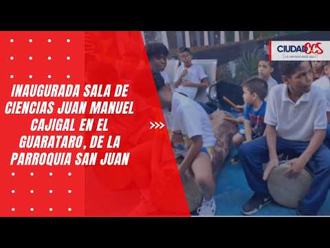 Inaugurada sala de ciencias JUAN MANUEL CAJIGAL en el Guarataro, de la parroquia San Juan