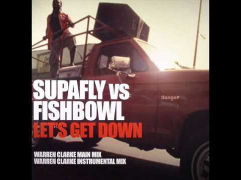 Supafly vs  Fishbowl - Let's Get Down Warren Clarke Main Mix