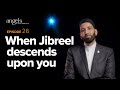 Ep 26: When Jibreel Descends Upon You On #LaylatulQadr | Angels in Your Presence with Omar Suleiman