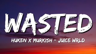 Huken x Murkish - WASTED [Juice Wrld] &quot;eyes roll back like the omen&quot; (Lyrics) - NIGHTCORE