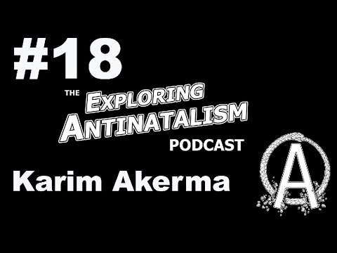 The Exploring Antinatalism Podcast #18 - Karim Akerma