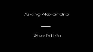 Asking Alexandria  - Where Did It Go Lyrics in Description.