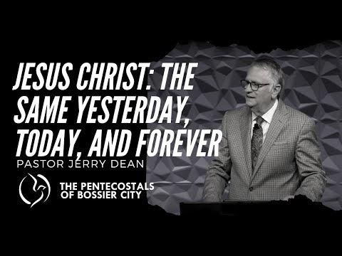 "Jesus Christ: The Same Yesterday, Today, And Forever" - Pastor Jerry Dean