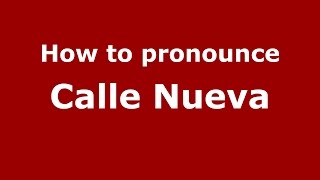 How to pronounce Calle Nueva
