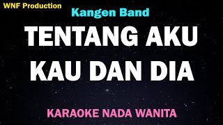 Download lagu Tentang Aku, Kau dan Dia - Karaoke Nada Wanita (Kangen Band) mp3