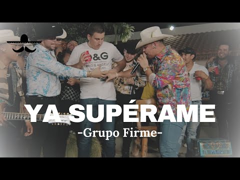 Grupo Firme - Ya Supérame (LETRA)