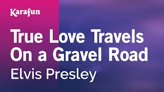 Karaoke True Love Travels On a Gravel Road - Elvis Presley *