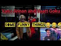 Vasu Annan And Vaatt Goku Some Funny Things Eaglegaming Mrzgoku