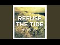 Refuse the Tide