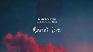 James Carter - Almost Love (feat. Dominic Neill) [Official Audio]