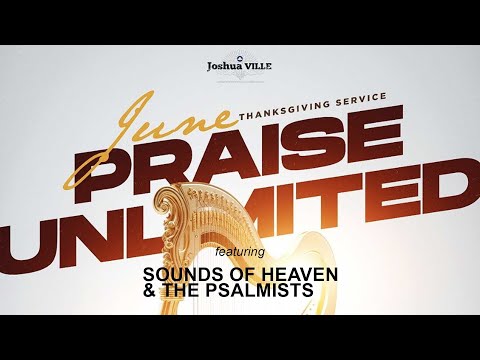 JUNE PRAISE UNLIMITED THANKSGIVING SERVICE | SOH & THE PSALMISTS | 02-06-2024