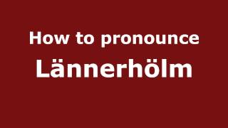 How to pronounce Lännerhölm