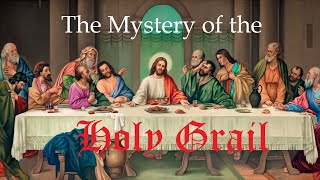 The Mystery of the Holy Grail
