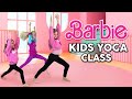 BARBIE Kids Yoga Class Yoga For Kids With Barbie