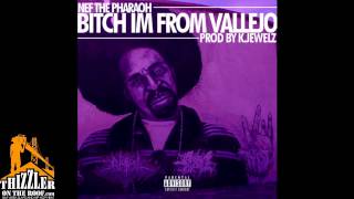 Nef The Pharaoh - Bitch Im From Vallejo [Prod. K. Jewelz] [Thizzler.com]