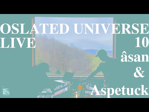 Oslated Universe Live 10 - Aspetuck & âsan