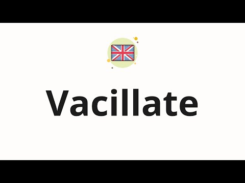 How to pronounce Vacillate