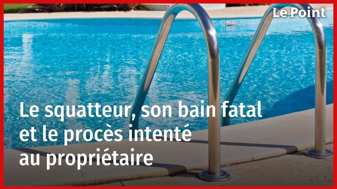 Le squatteur, son bain fatal et le procès intenté au propriétaire