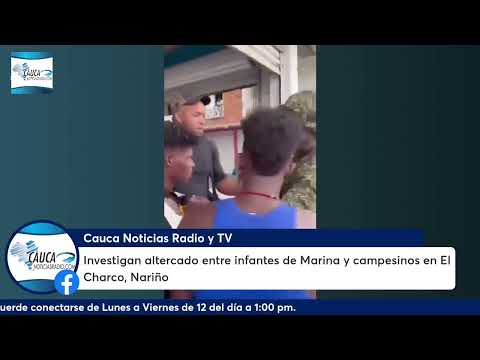 Investigan altercado entre infantes de Marina y campesinos en El Charco, Nariño