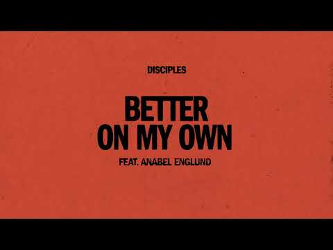Disciples - Better On My Own (feat. Anabel Englund)