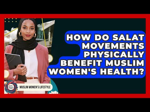 How Do Salat Movements Physically Benefit Muslim Women's Health? - Muslim Womens Lifestyle