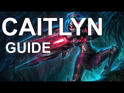 Caitlyn Guide: How to Play Caitlyn with in-game commentary
