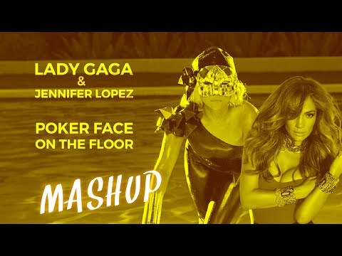 Lady Gaga & Jennifer Lopez - Poker Face/On The Floor (AMAZING MASHUP)