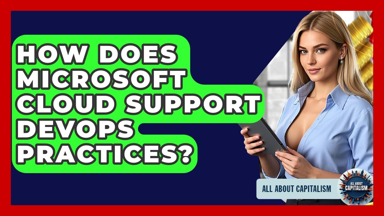 How Does Microsoft Cloud Support DevOps Practices? - All About Capitalism