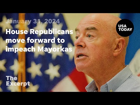 House Republicans move forward to impeach Mayorkas The Excerpt