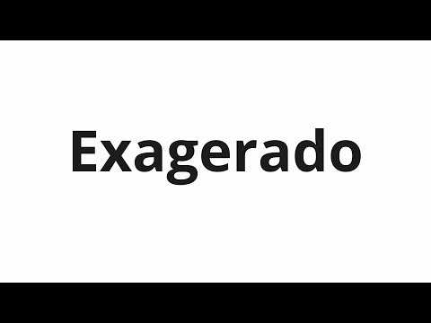 How to pronounce Exagerado