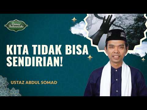 Belajar dari Nabi, Ini Kenapa Manusia Tidak Bisa Sendirian | Ustaz Abdul Somad - Damai Indonesiaku
