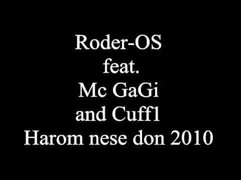 Roder-OS feat.Mc GaGi and Cuff1 - Harom nese don *2010*