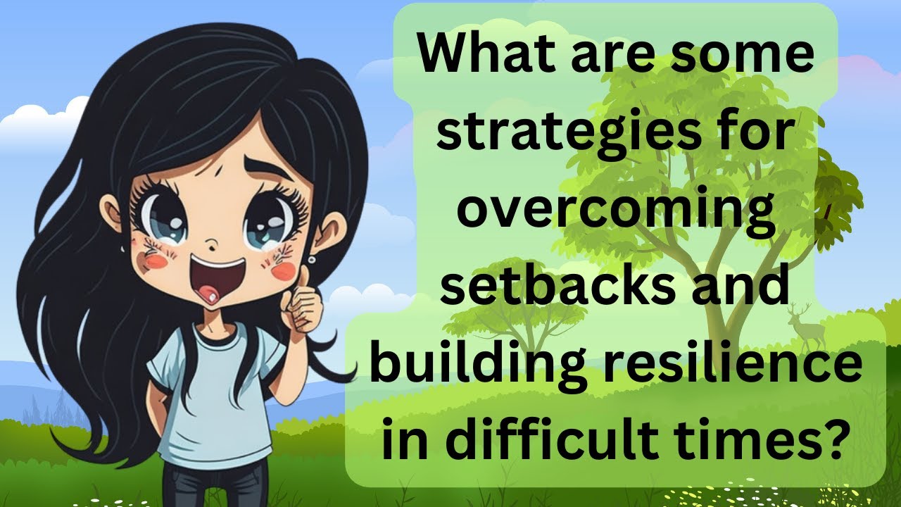 What are some strategies for overcoming setbacks and building resilience in difficult times