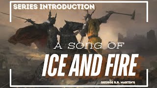A Song of Ice and Fire  |  An Introduction to the Series