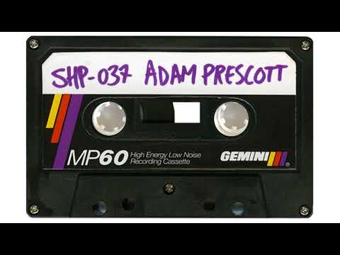 SH.MIXTAPE.37 / ADAM PRESCOTT