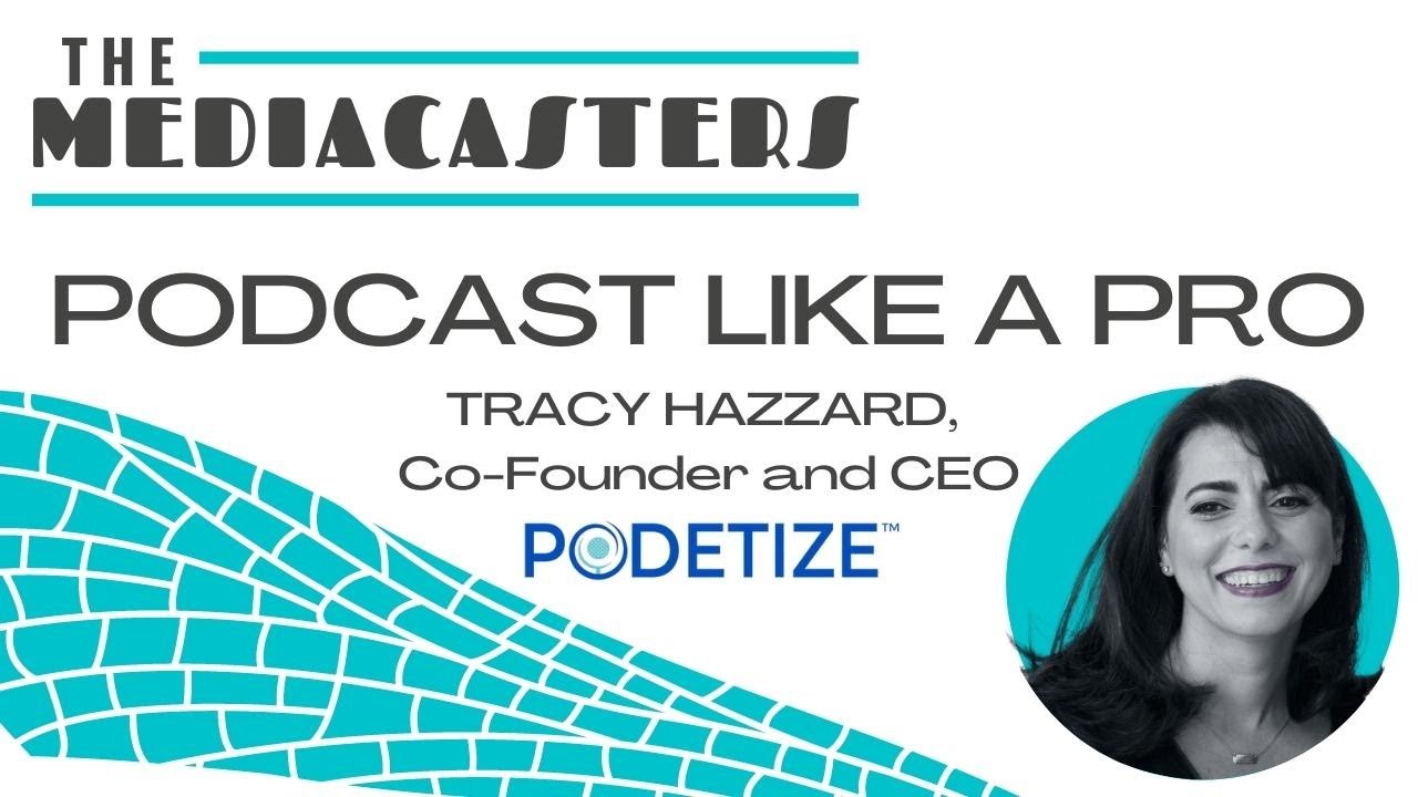 Podcast Like A Pro With Tracy Hazzard, CEO & Co-founder of PODETIZE