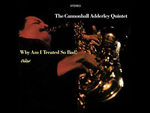 The Cannonball Adderley Quintet - Why Am I Treated So Bad! (Full Album)