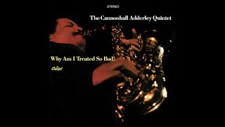 The Cannonball Adderley Quintet - Why Am I Treated So Bad! (Full Album)