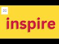 What does inspire mean? Inspire in a sentence. How to pronounce inspire.