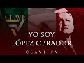 Yo Soy López Obrador | Clave FV de Fidel Villanueva #AMLO